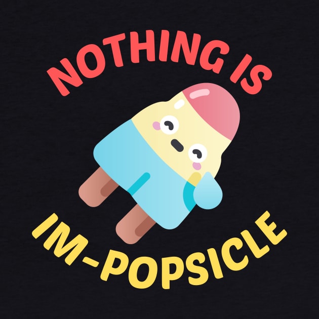 Nothing Is Impopsicle - Ice Pop Pun by Allthingspunny